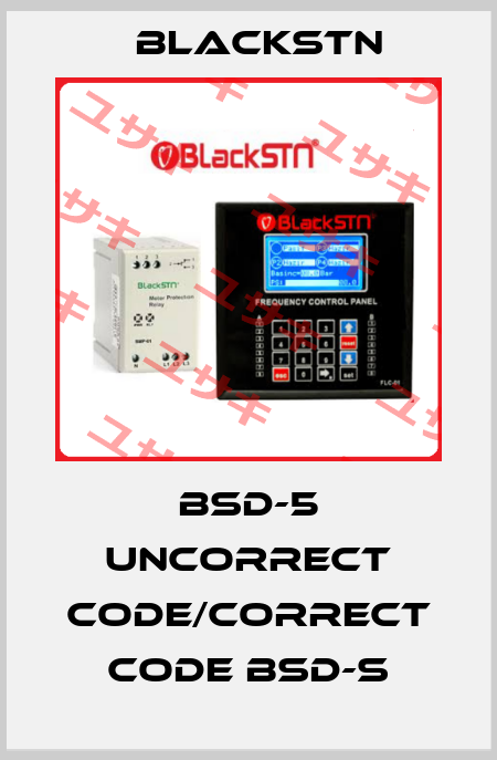 BSD-5 uncorrect code/correct code BSD-S Blackstn