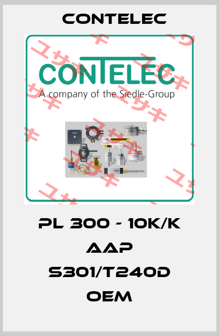 PL 300 - 10K/K AAP S301/T240D OEM Contelec
