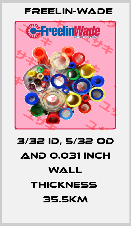 3/32 ID, 5/32 OD and 0.031 inch wall thickness  35.5Km Freelin-Wade