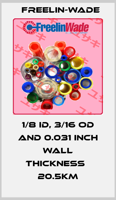 1/8 ID, 3/16 OD and 0.031 inch wall thickness   20.5Km Freelin-Wade