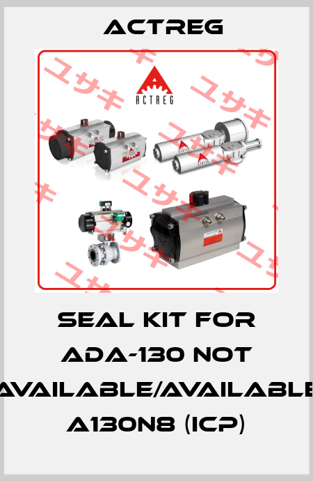 seal kit for ADA-130 not available/available A130N8 (ICP) Actreg