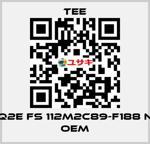 Q2E FS 112M2C89-F188 N OEM TEE