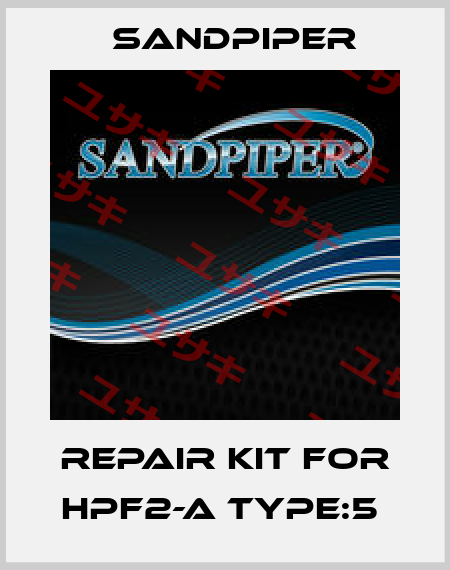 REPAIR KIT FOR HPF2-A TYPE:5  Sandpiper