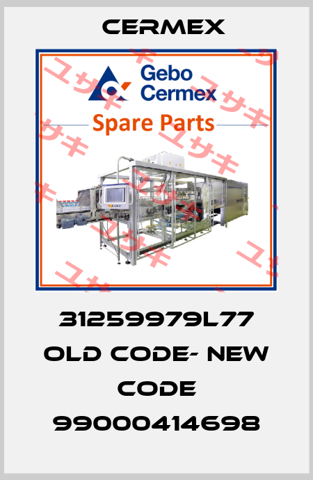 31259979L77 old code- new code 99000414698 CERMEX