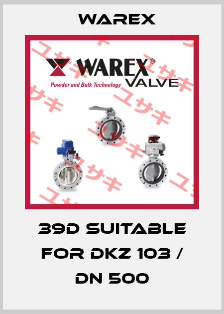 39D suitable for DKZ 103 / DN 500 Warex
