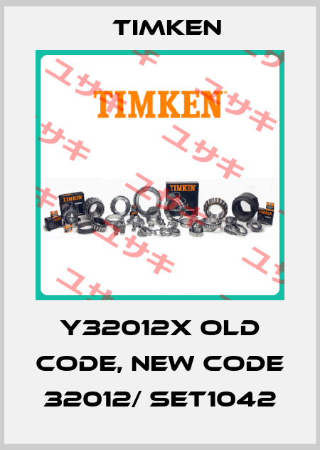 Y32012X old code, new code 32012/ SET1042 Timken