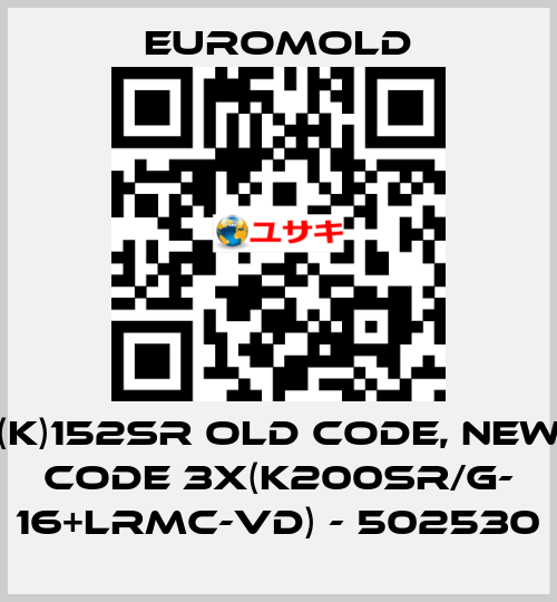 (K)152SR old code, new code 3x(K200SR/G- 16+LRMC-VD) - 502530 EUROMOLD