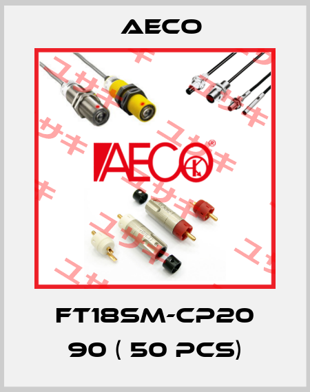 FT18SM-CP20 90 ( 50 pcs) Aeco