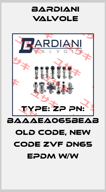 Type: ZP PN: BAAAEA065BEAB old code, new code ZVF DN65 EPDM W/W Bardiani Valvole