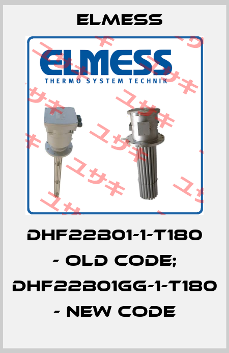 DHF22B01-1-T180 - old code; DHF22B01GG-1-T180 - new code Elmess