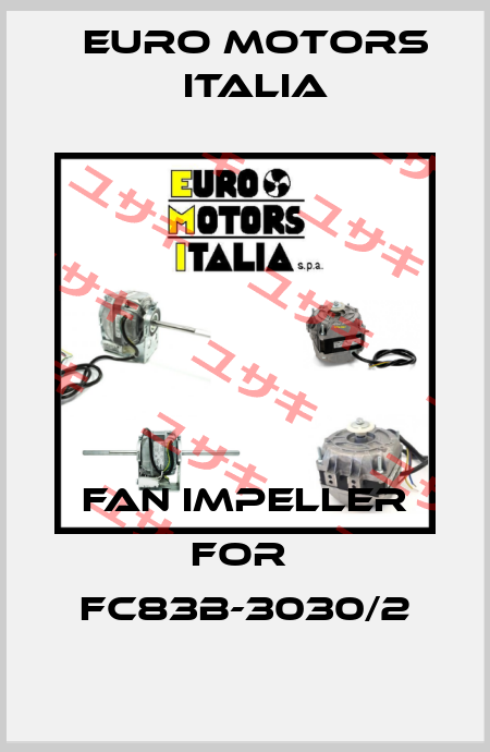 fan impeller for  FC83B-3030/2 Euro Motors Italia