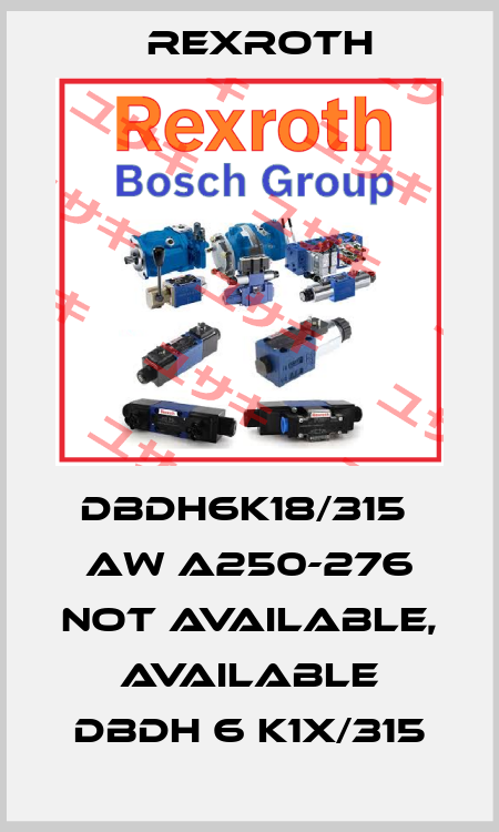 DBDh6K18/315  AW A250-276 not available, available DBDH 6 K1X/315 Rexroth