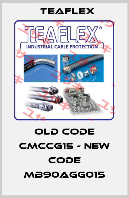 old code CMCCG15 - new code MB90AGG015 Teaflex