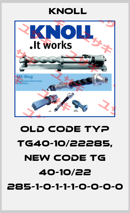 old code TYP TG40-10/22285, new code TG 40-10/22 285-1-0-1-1-1-0-0-0-0 KNOLL