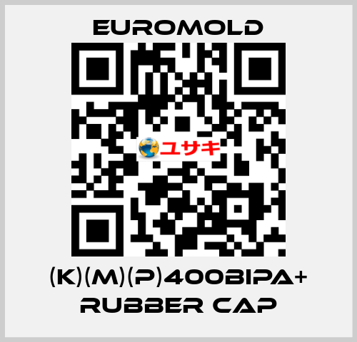 (K)(M)(P)400BIPA+ RUBBER CAP EUROMOLD