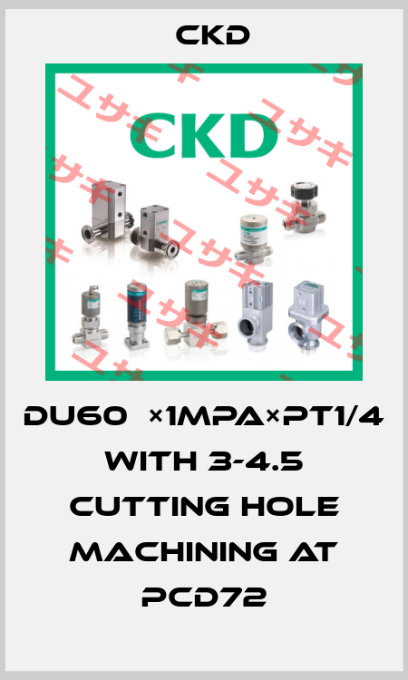 DU60φ×1MPa×PT1/4 with 3-4.5 cutting hole machining at PCD72 Ckd