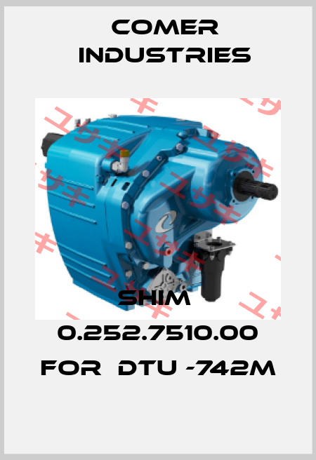 shim  0.252.7510.00 for  DTU -742M Comer Industries