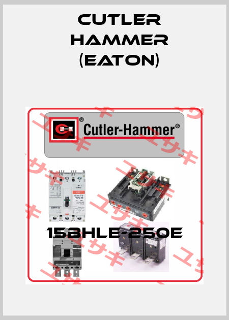15BHLE-250E Cutler Hammer (Eaton)