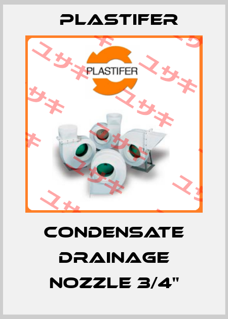 Condensate drainage nozzle 3/4" Plastifer