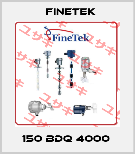 150 BDQ 4000  Finetek