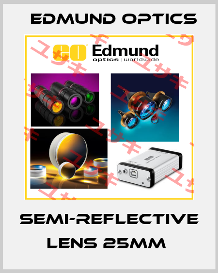 SEMI-REFLECTIVE LENS 25MM  Edmund Optics