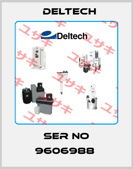 SER NO 9606988  Deltech