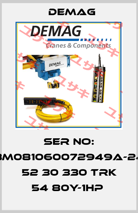 Ser No: 53M081060072949A-247 52 30 330 TRK 54 80Y-1HP  Demag