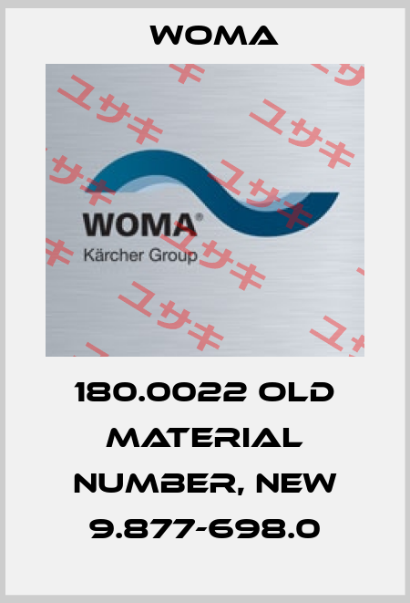 180.0022 old material number, new 9.877-698.0 Woma