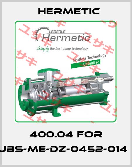 400.04 for UBS-ME-DZ-0452-014	 Hermetic