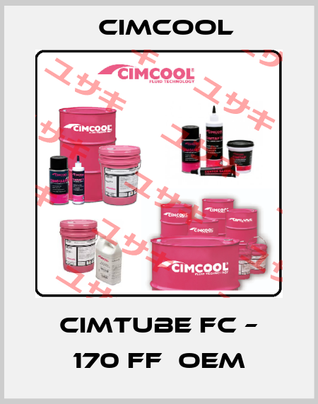 Cimtube FC – 170 FF  OEM Cimcool
