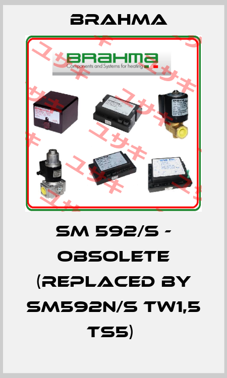 SM 592/S - obsolete (replaced by SM592N/S TW1,5 TS5)  Brahma
