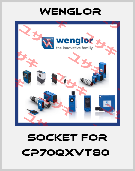 SOCKET FOR CP70QXVT80  Wenglor