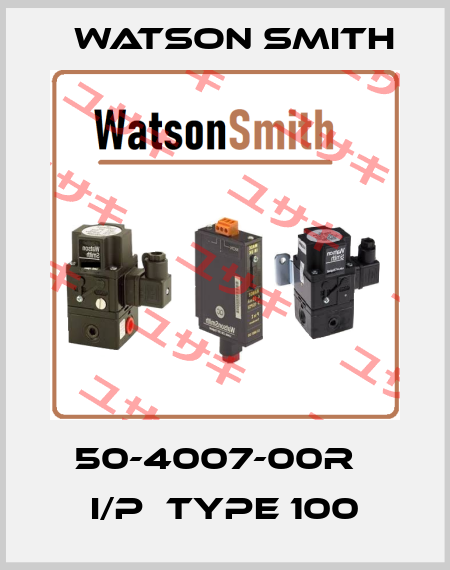 50-4007-00R   I/P  TYPE 100 Watson Smith