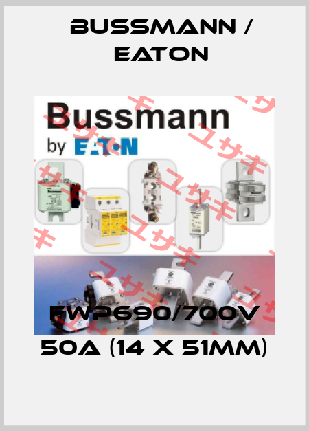 FWP690/700V 50A (14 x 51mm) BUSSMANN / EATON