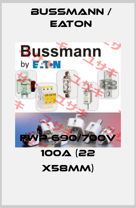 FWP 690/700V 100A (22 x58mm) BUSSMANN / EATON