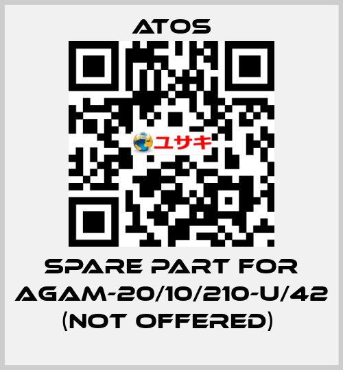 SPARE PART FOR AGAM-20/10/210-U/42 (NOT OFFERED)  Atos