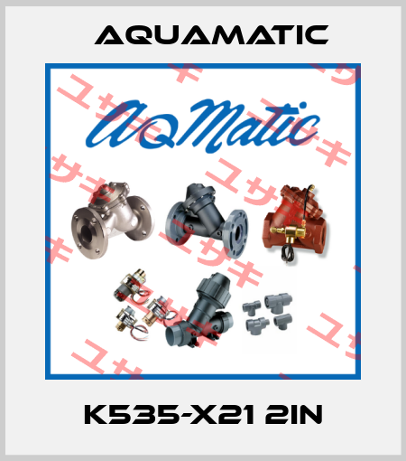 K535-X21 2IN AquaMatic