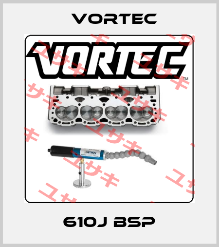 610J BSP Vortec
