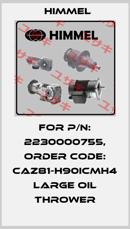 For P/N: 2230000755, order code: CAZ81-H90ICMH4   Large Oil thrower HIMMEL