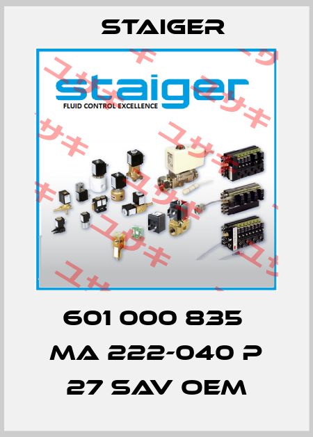 601 000 835  MA 222-040 P 27 SAV oem Staiger