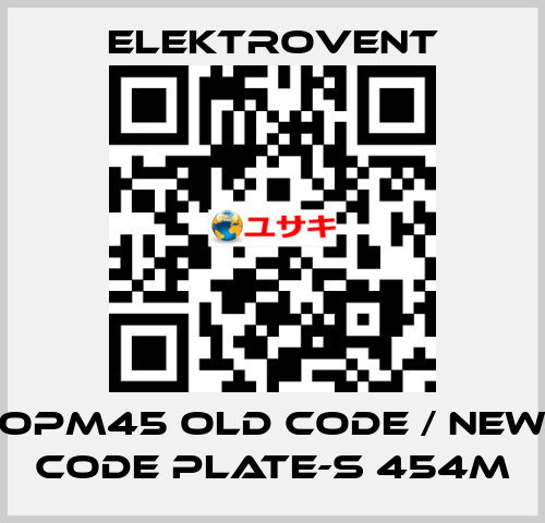 OPM45 old code / new code PLATE-S 454M ELEKTROVENT