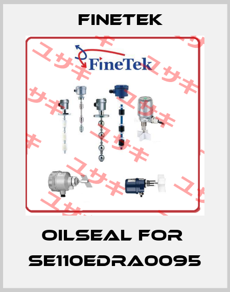 oilseal for  SE110EDRA0095 Finetek