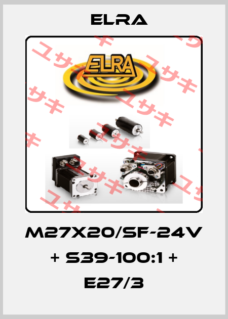 M27X20/SF-24V + S39-100:1 + E27/3 Elra