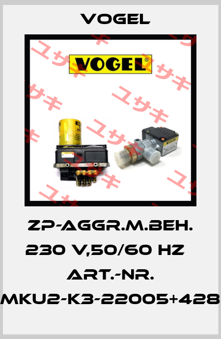 ZP-AGGR.M.BEH. 230 V,50/60 HZ   Art.-Nr. MKU2-K3-22005+428 Vogel