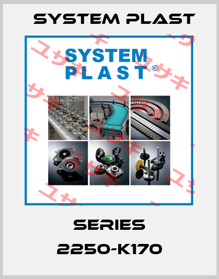 SERIES 2250-K170 System Plast