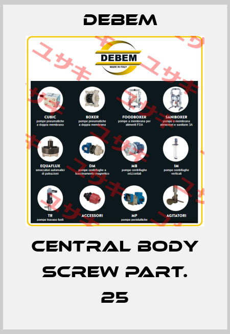 CENTRAL BODY SCREW PART. 25 Debem