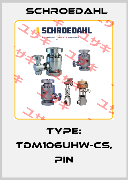 Type: TDM106UHW-CS, pin Schroedahl