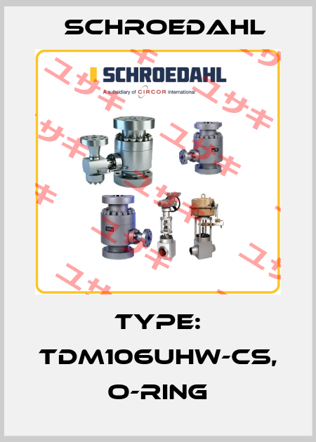 Type: TDM106UHW-CS, O-ring Schroedahl