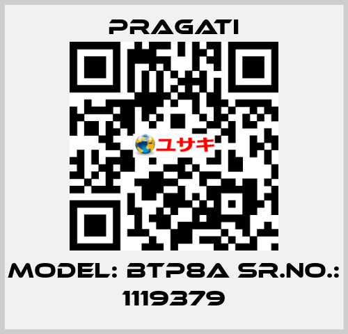 Model: BTP8A Sr.No.: 1119379 Pragati