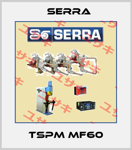 TSPM MF60 Serra